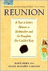 Reunion: A Year in Letters Between a Birthmother and the Daughter She Couldn't Keep
