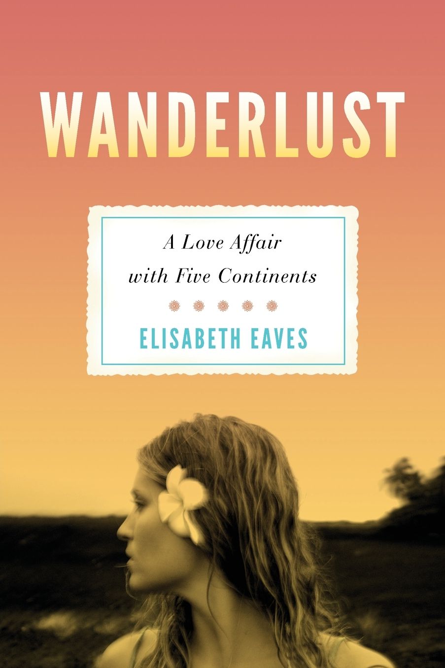 Wanderlust: A Love Affair with Five Continents