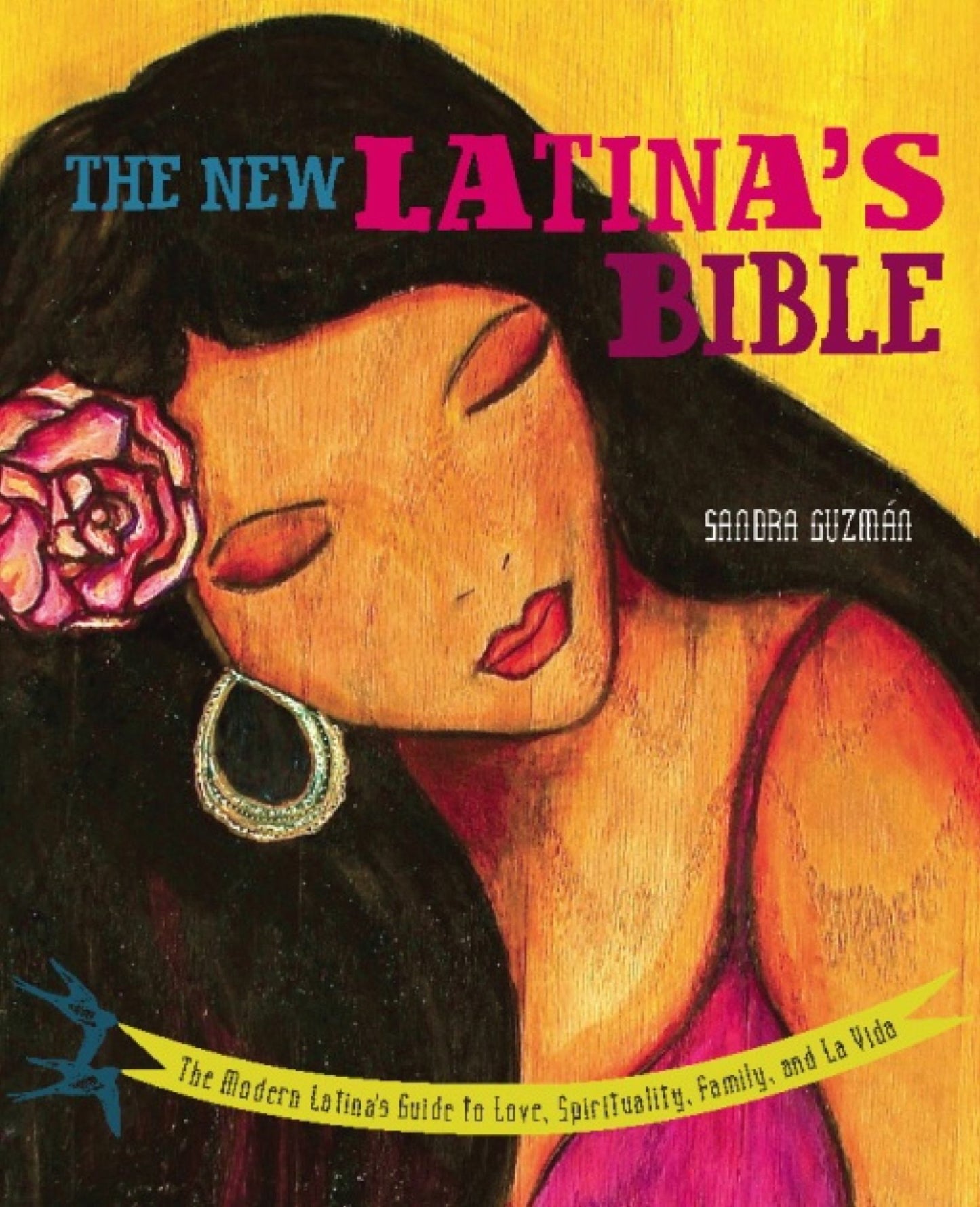 The New Latina's Bible: The Modern Latina's Guide to Love, Spirituality, Family, and La Vida