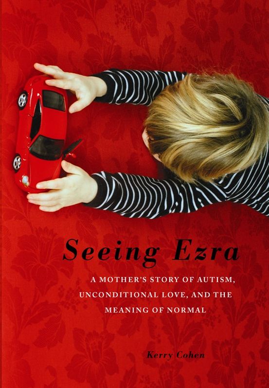 Seeing Ezra: A Mother's Story of Autism, Unconditional Love, and the Meaning of Normal