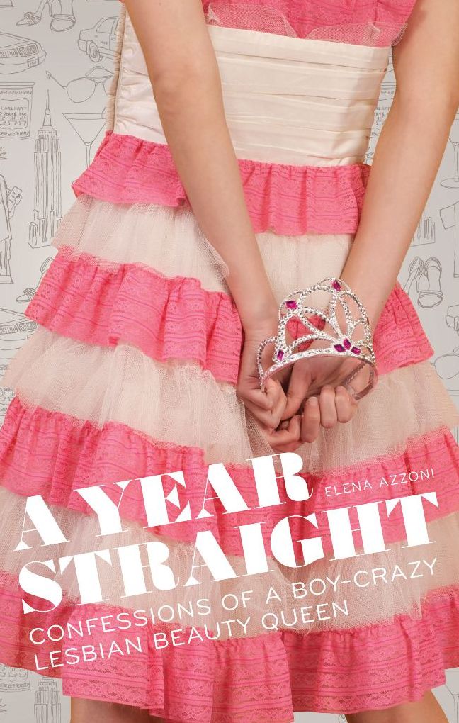 A Year Straight: Confessions of a Boy-Crazy Lesbian Beauty Queen