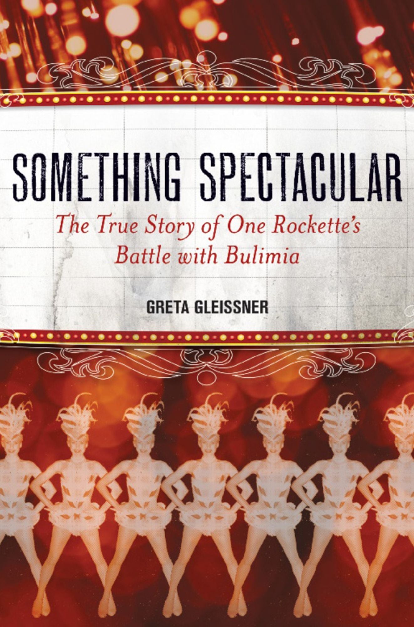 Something Spectacular: The True Story of One Rockette's Battle with Bulimia