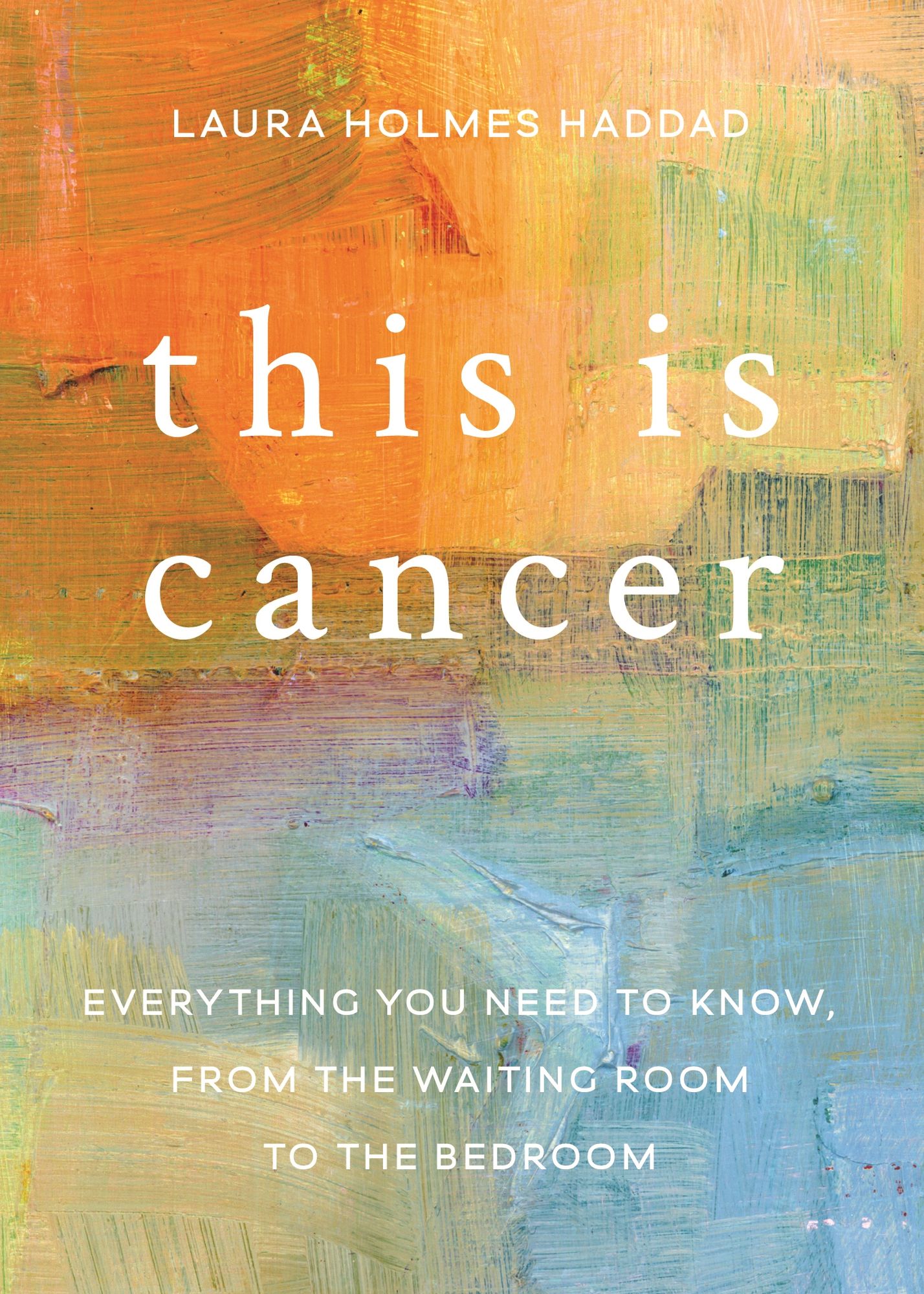This is Cancer: Everything You Need to Know, from the Waiting Room to the Bedroom