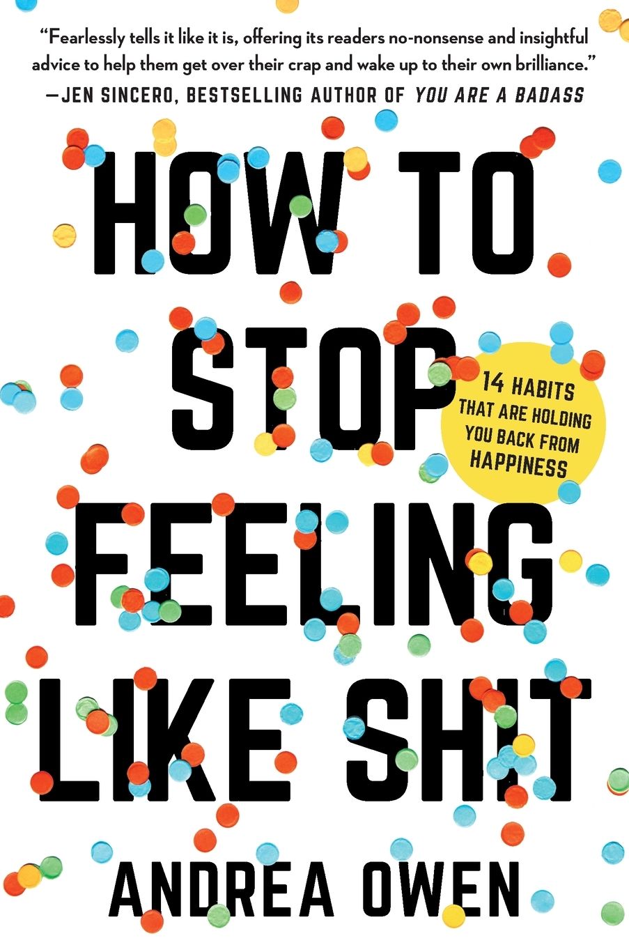 How to Stop Feeling Like Sh*t: 14 Habits that Are Holding You Back from Happiness
