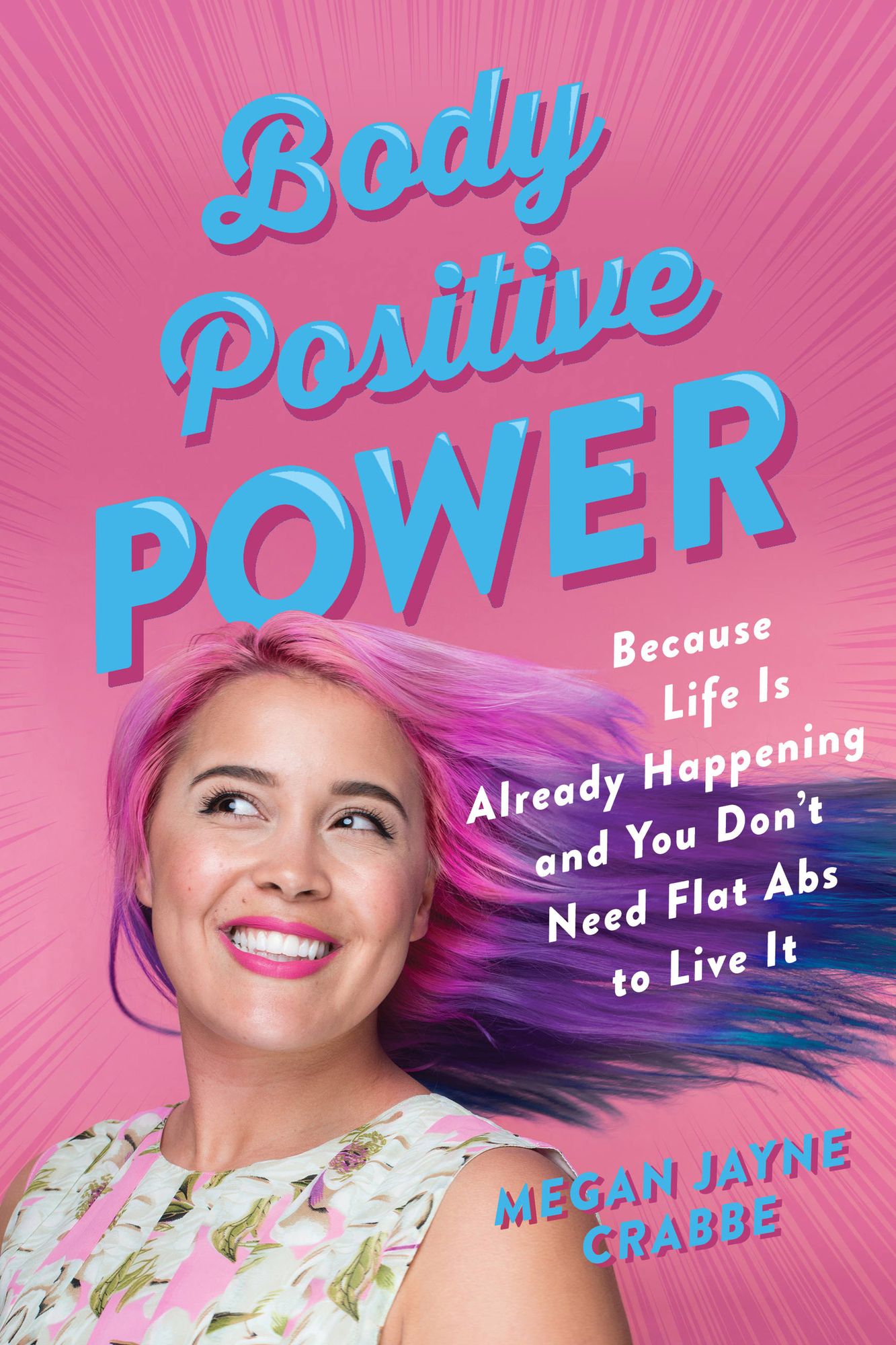 Body Positive Power: Because Life Is Already Happening and You Don't Need to Lose Weight to Live It