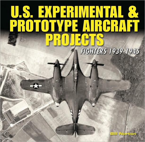 U.S. Experimental & Prototype Aircraft Projects: Fighters 1939-1945