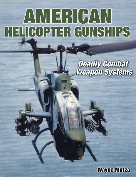 Helicopter Gunships: Deadly Combat Weapon Systems
