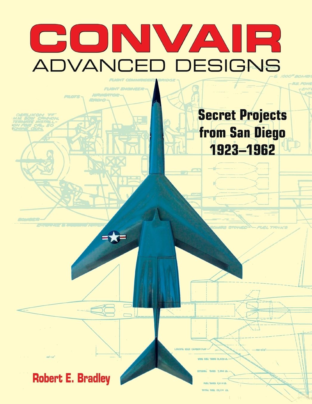 Convair Advanced Designs: Secret Projects from San Diego, 1923-1962