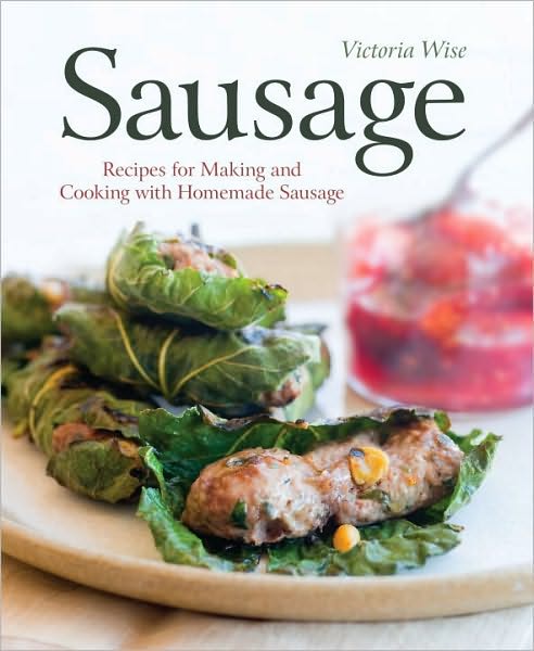 Sausage: Recipes for Making and Cooking with Homemade Sausage