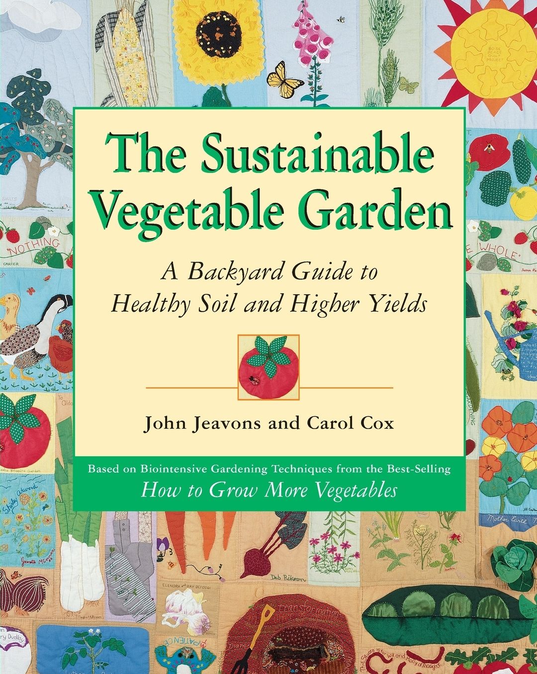 The Sustainable Vegetable Garden: A Backyard Guide to Healthy Soil and Higher Yields