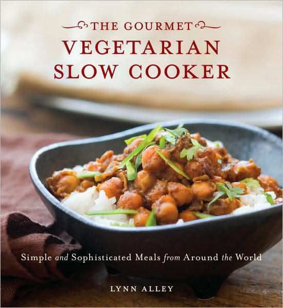 Gourmet Vegetarian Slow Cooker: Simple and Sophisticated Meals from Around the World [A Cookbook]