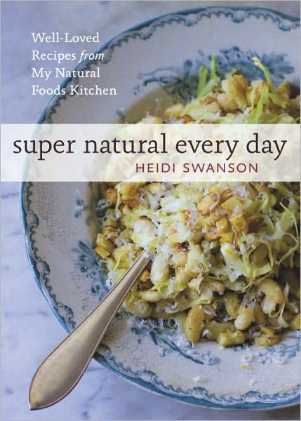 Super Natural Every Day: Well-loved Recipes from My Natural Foods Kitchen