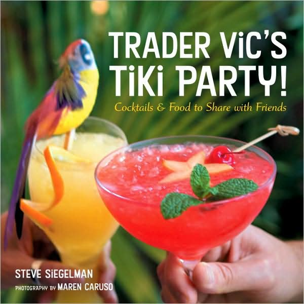 Trader Vic's Tiki Party!: Cocktails and Food to Share with Friends