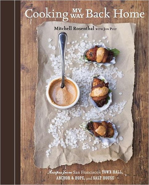 Cooking My Way Back Home: Recipes from San Francisco's Town Hall, Anchor & Hope, and Salt House