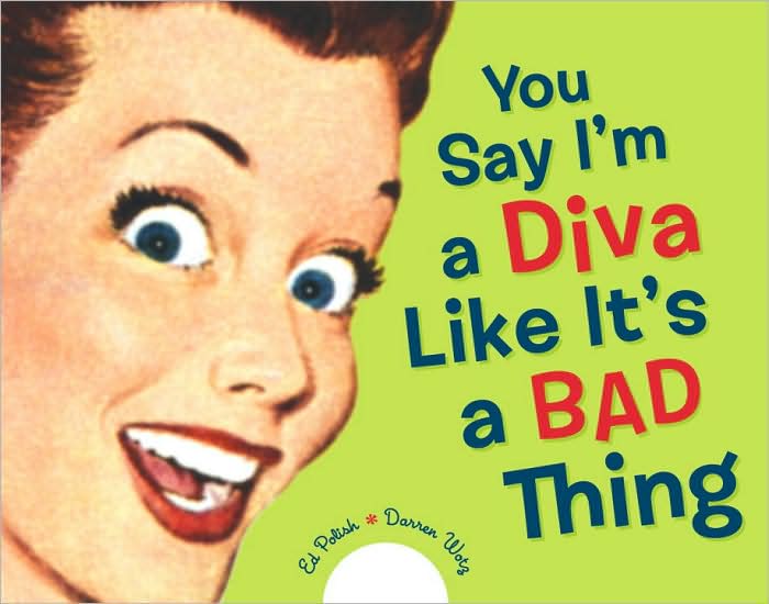 You Say I'm a Diva Like It's a Bad Thing