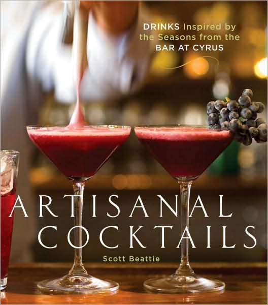 Artisanal Cocktails: Drinks Inspired by the Seasons from the Bar at Cyrus