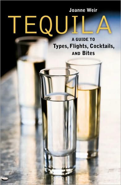 Tequila: A Guide to Cocktails, Types, Flights, and Bites