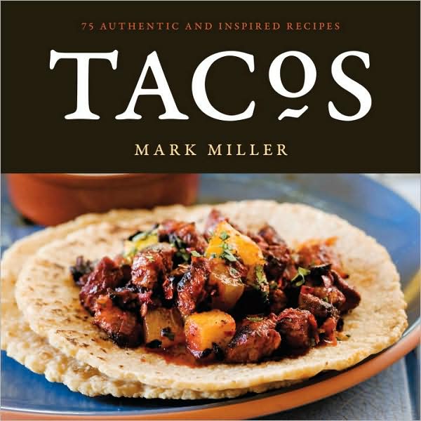 Tacos: 75 Authentic and Inspired Recipes