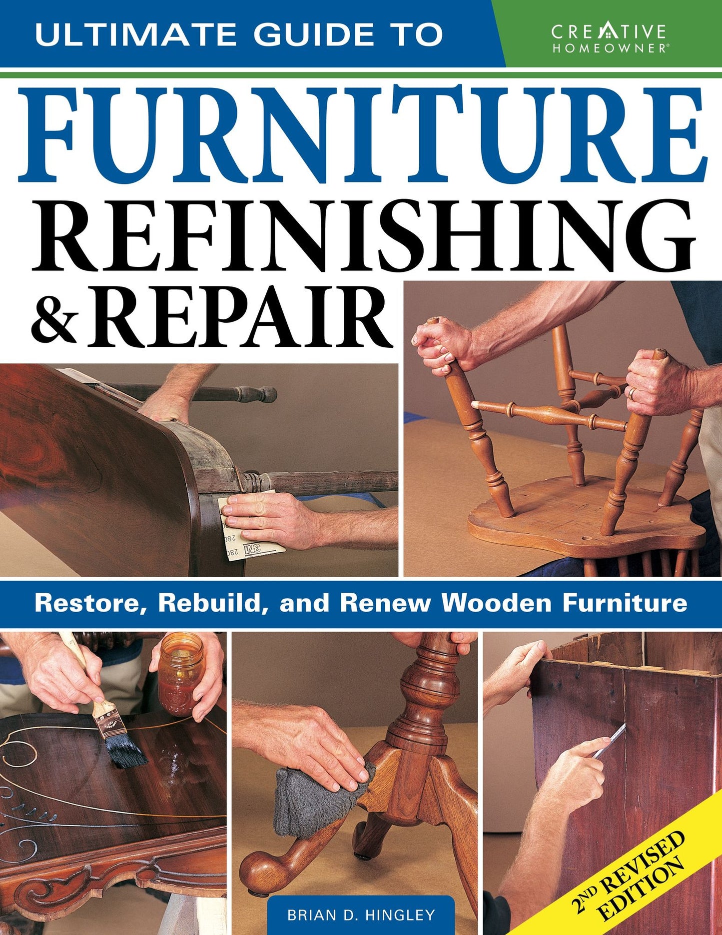 Ultimate Guide to Furniture Repair & Refinishing : Restore, Rebuild, and Renew Wooden Furniture