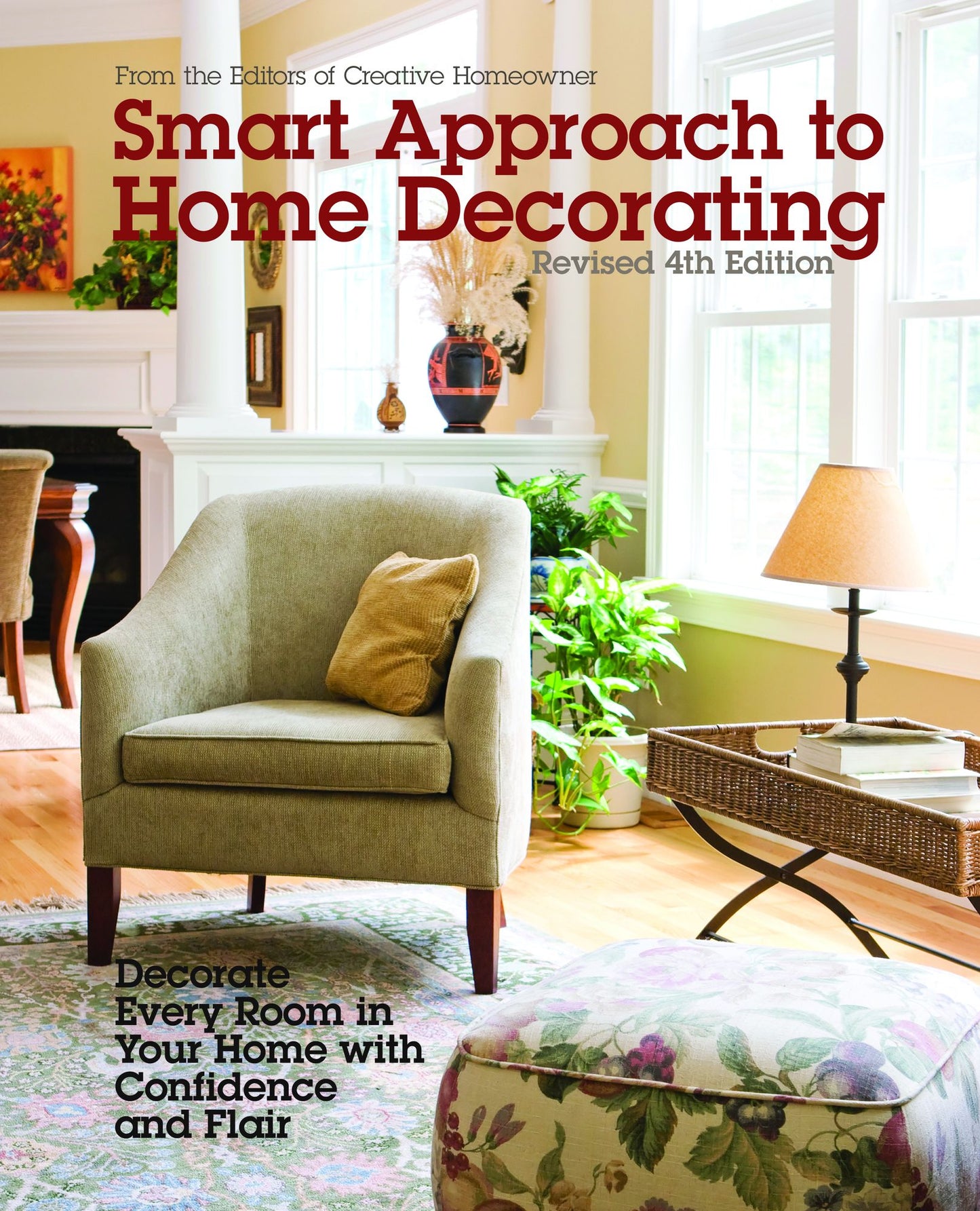 Smart Approach to Home Decorating : Decorate Every Room in Your Home With Confidence and Flair