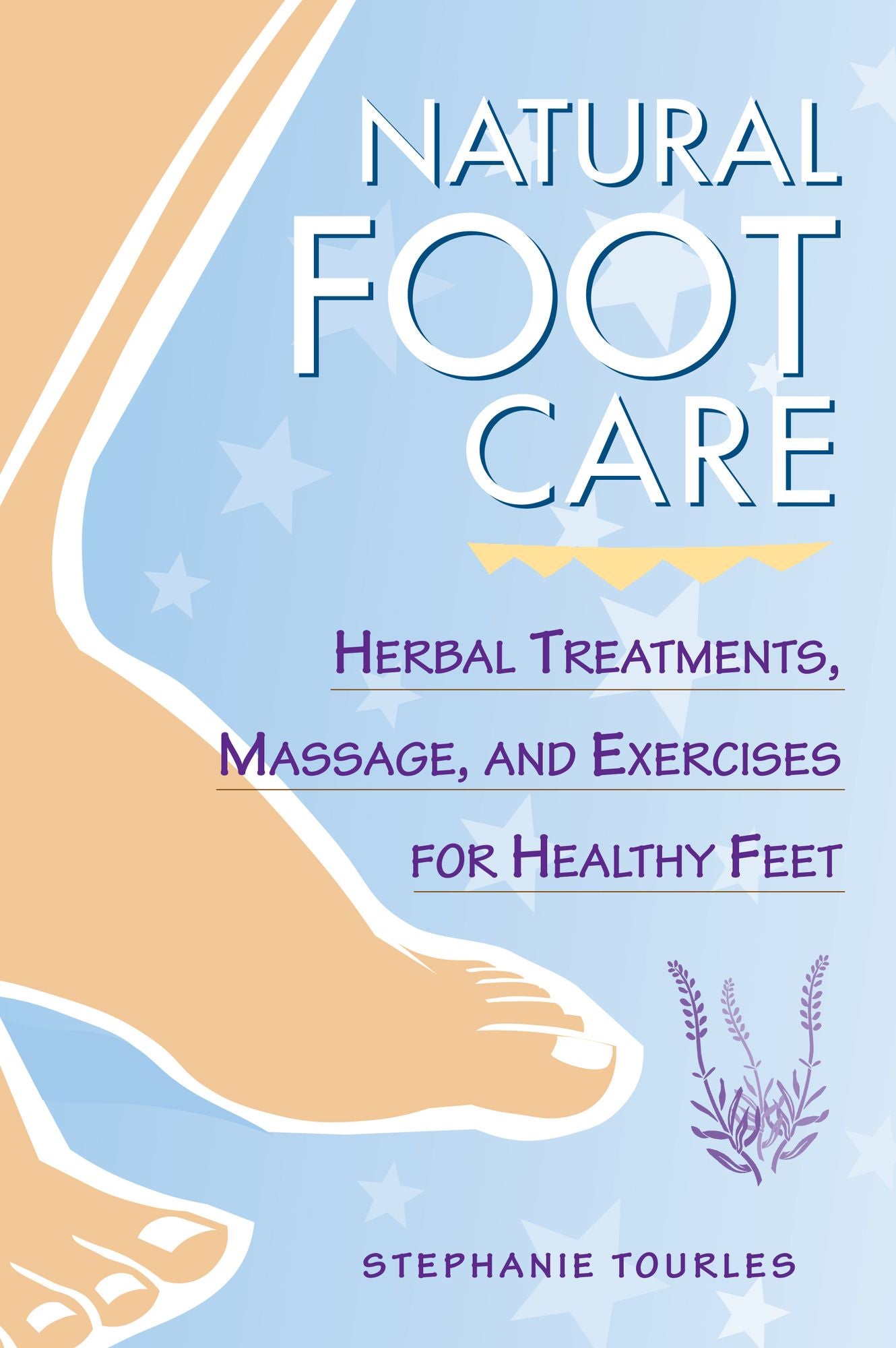 Natural Foot Care: Herbal Treatments, Massage, and Exercises for Healthy Feet