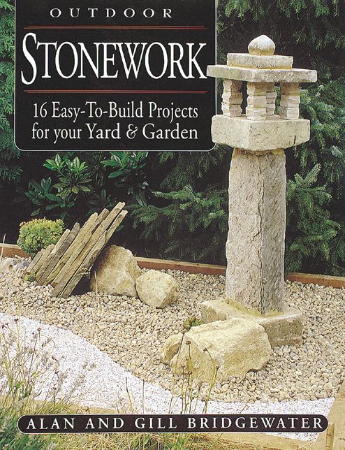 Outdoor Stonework: 16 Easy-To-Build Projects For Your Yard & Garden