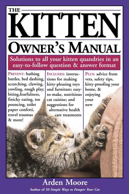 The Kitten Owner's Manual: Solutions to all your kitten quandaries in an easy - to - follow question and answer format