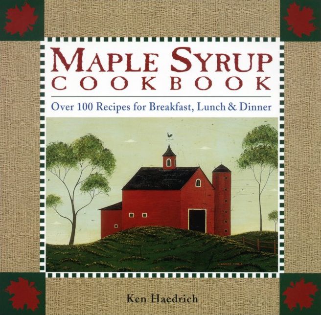 Maple Syrup Cookbook: Over 100 Recipes For Breakfast, Lunch & Dinner