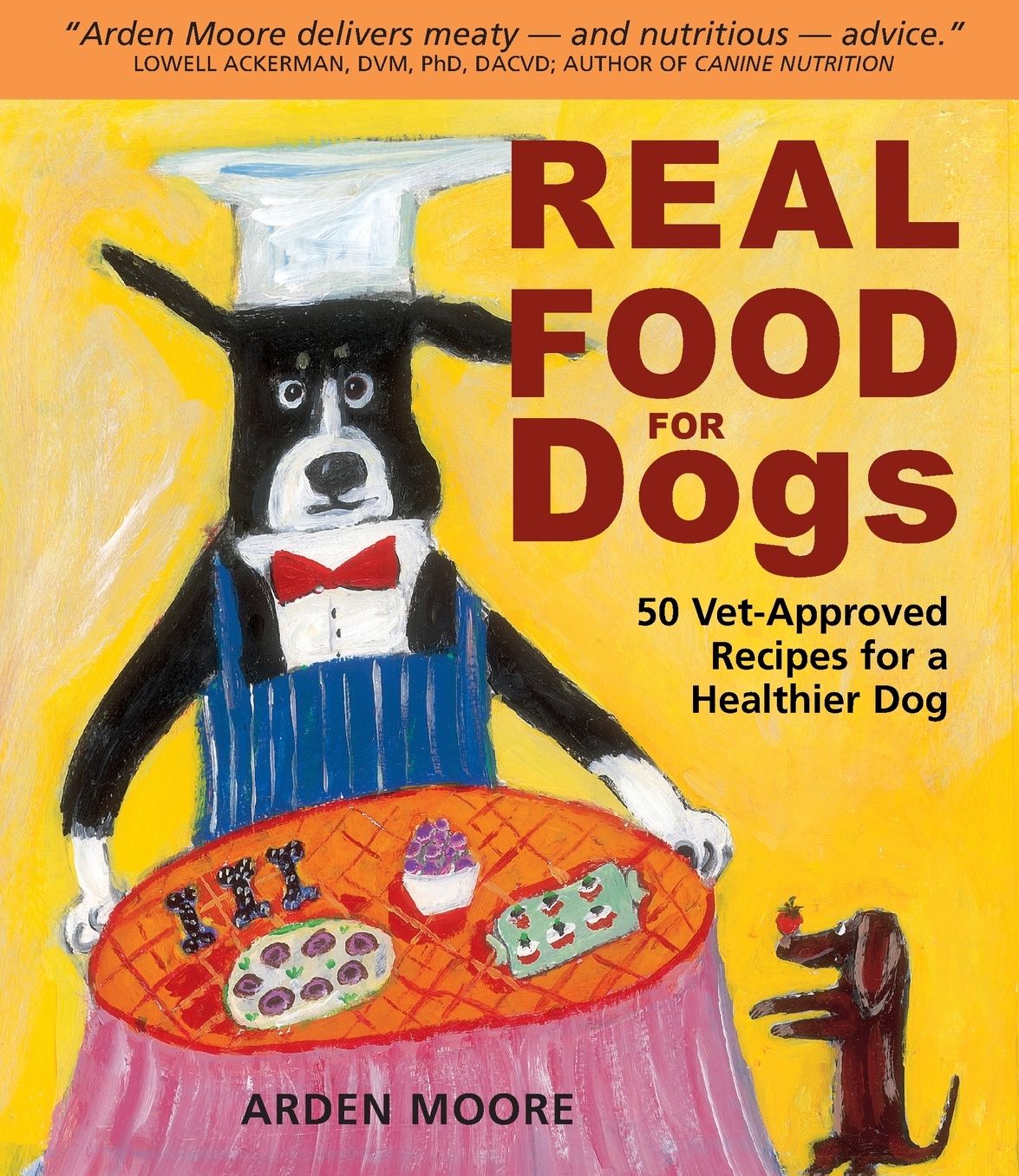 Real Food for Dogs: 50 Vet-Approved Recipes to Please the Canine Gastronome
