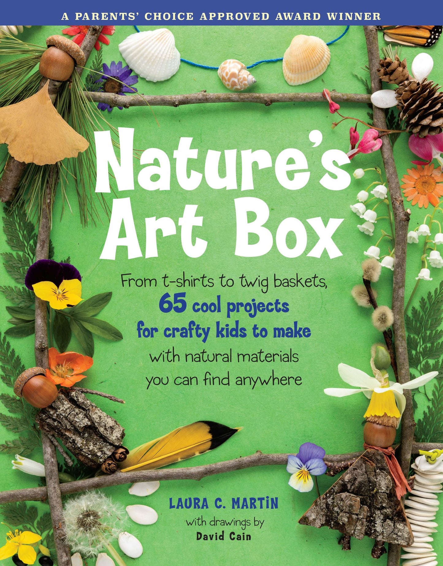 Nature's Art Box: From T-Shirts To Twig Baskets, 65 Cool Projects For Crafty Kids To Make With Natural Materials You Can Find Anywhere