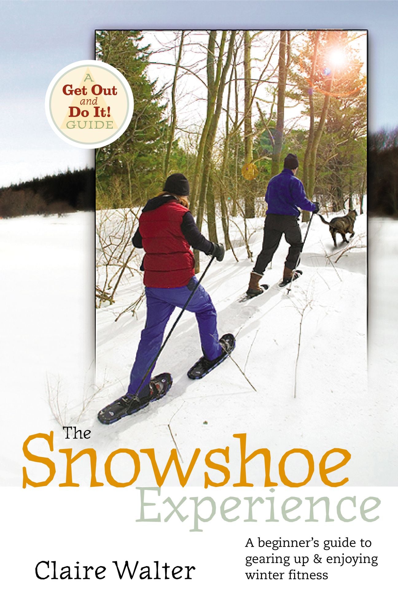 The Snowshoe Experience: A Beginner's Guide to Gearin Up & Enjoying Winter Fitness