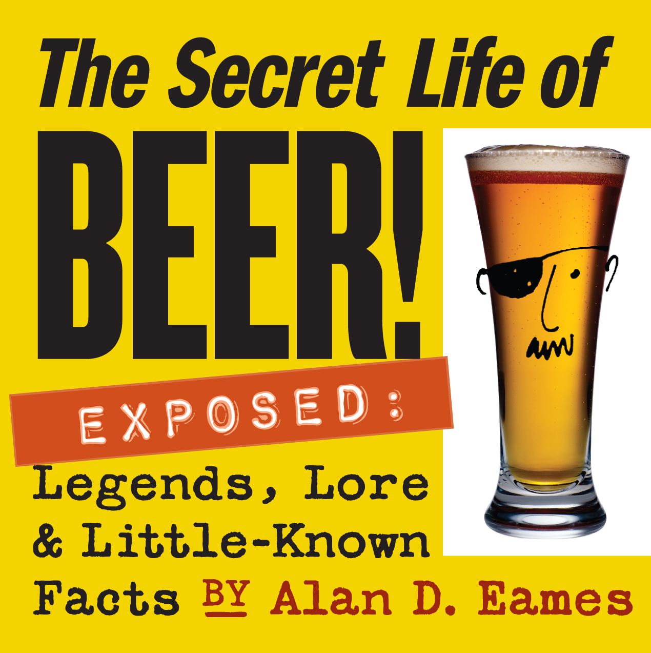 Secret Life of Beer!: Legends, Lore and Little-Known Facts