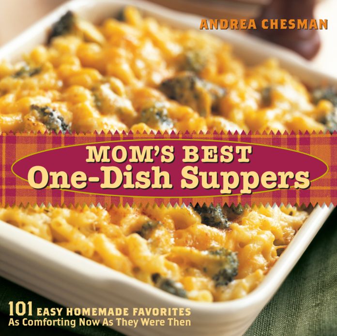 Mom's Best One-Dish Suppers: 101 Easy Homemade Favorites, as Comforting Now as They Were Then