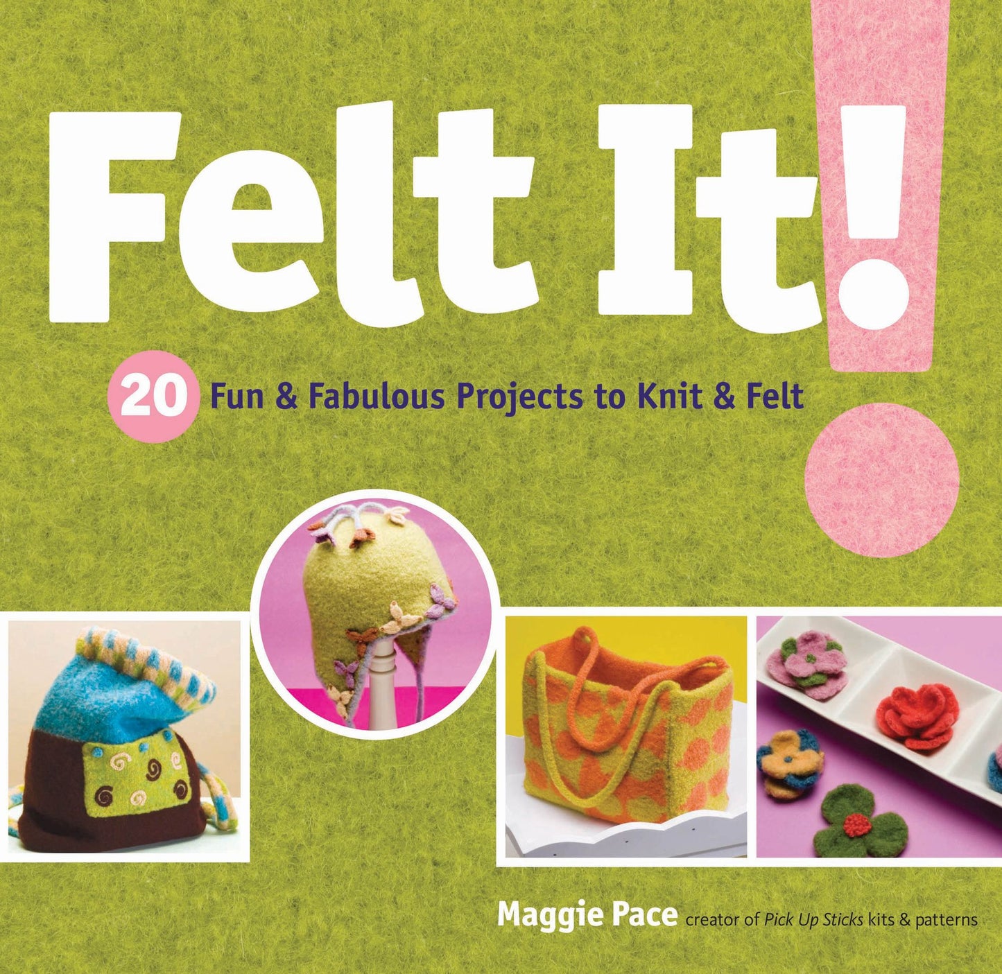 Felt It!: 20 Fun and Fabulous Projects to Knit and Felt