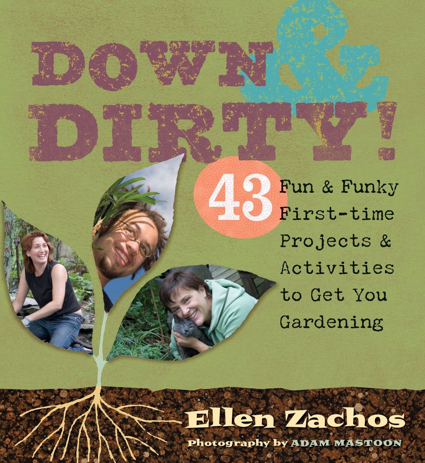 Down & Dirty: 43 Fun & Funky First-time Projects & Activities to Get You Gardening