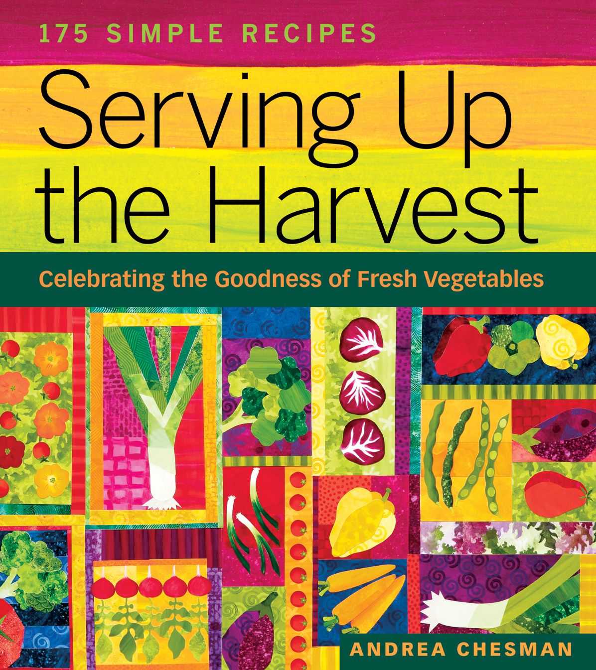 Serving up the Harvest: 175 Recipes Celebrating the Goodness of Fresh Vegetables