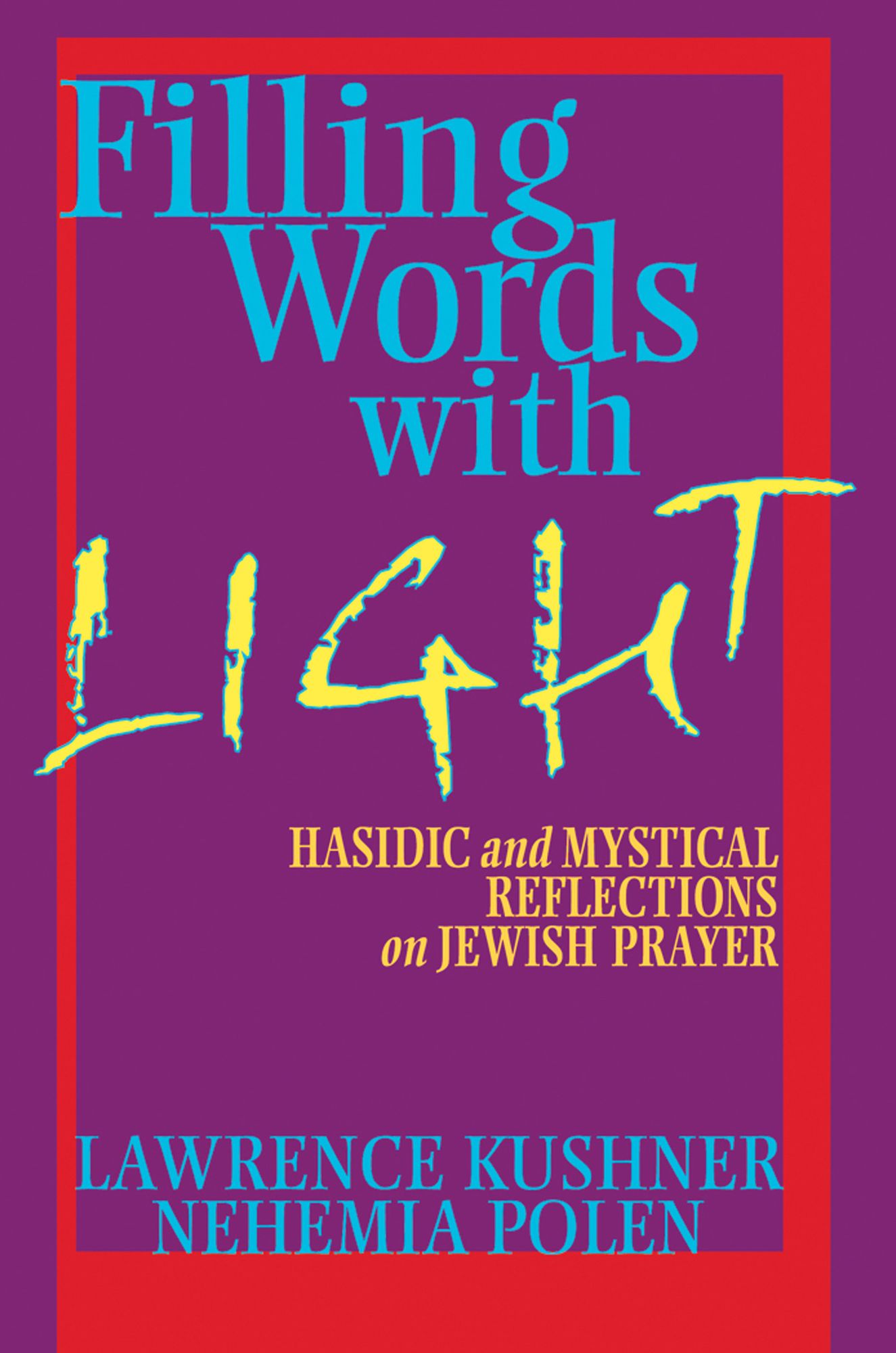 Filling Words with Light: Hasidic and Mystical Reflections on Jewish Prayer
