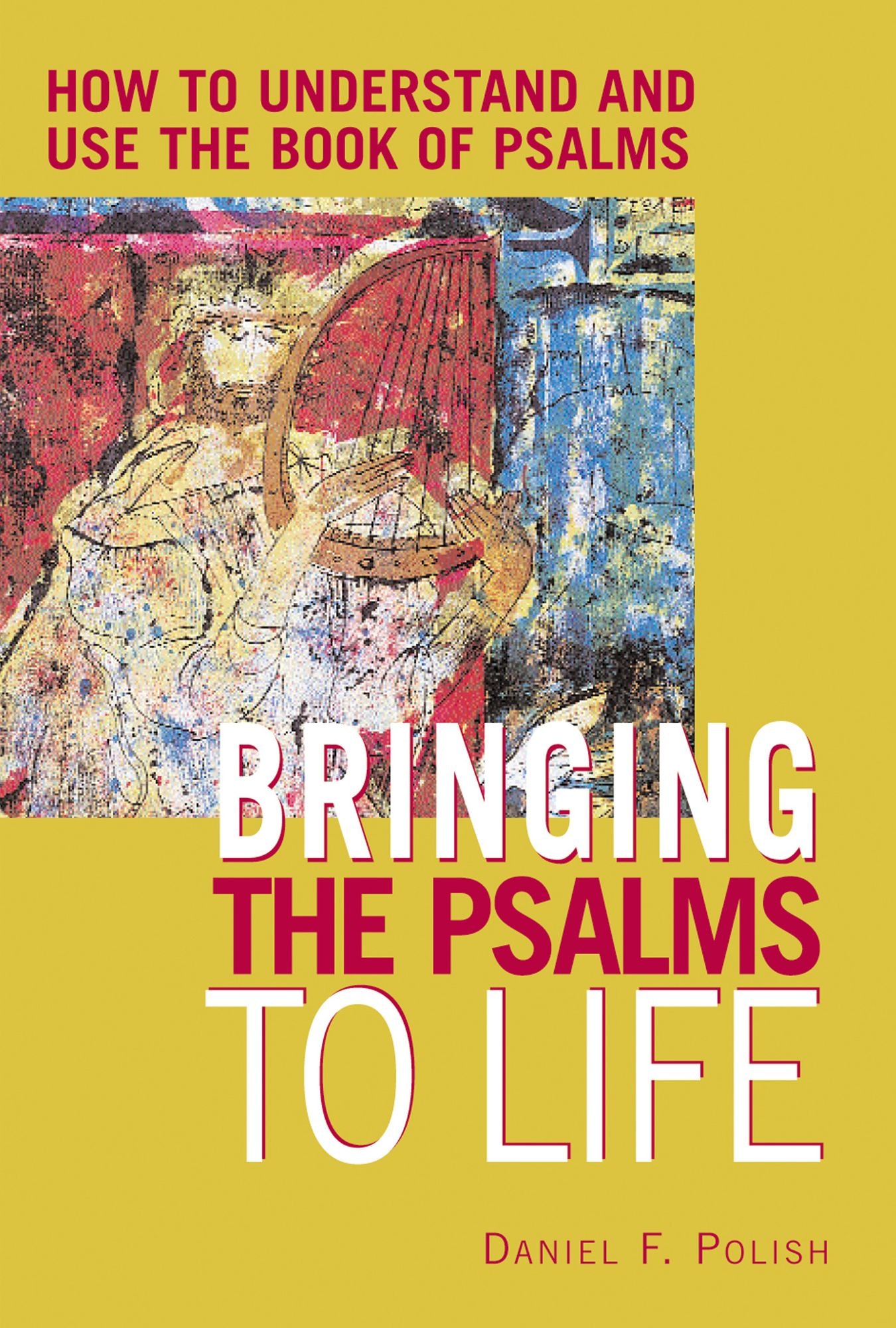 Bringing the Psalms to Life: How to Understand and Use the Book of Psalms