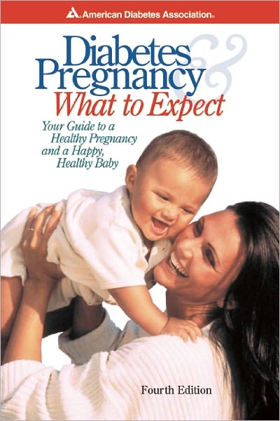 Diabetes and Pregnancy: What to Expect: Your Guide to a Healthy Pregnancy and a Happy, Healthy Baby