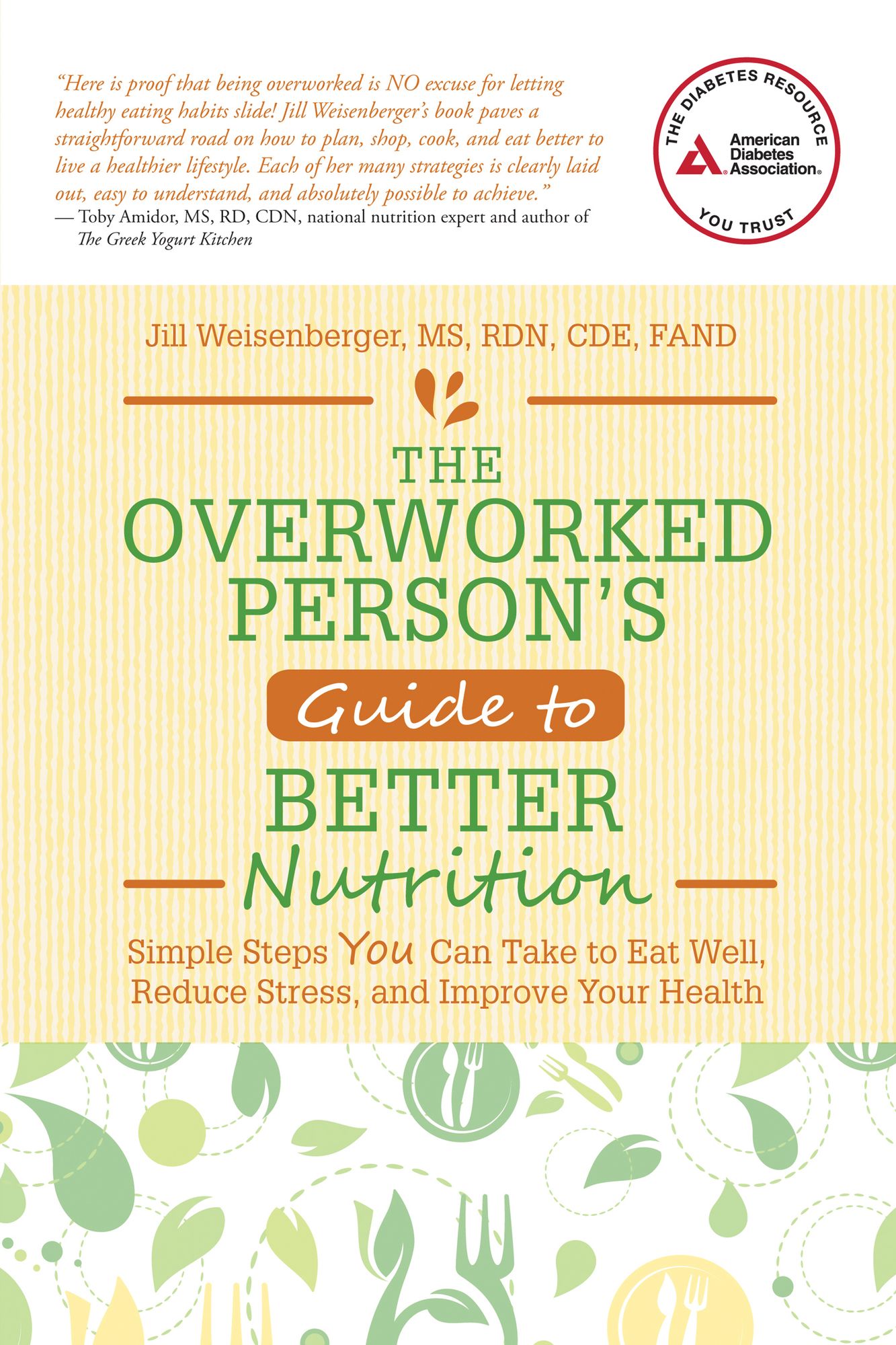 The Overworked Person's Guide to Better Nutrition: Simple Steps YOU Can Take to Eat Well, Reduce Stress, and Improve Your Health