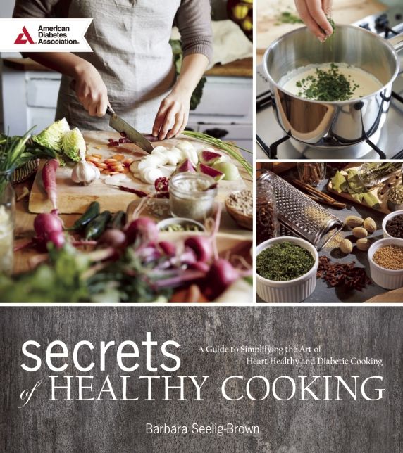 Secrets of Healthy Cooking: A Guide to Simplifying the Art of Heart Healthy and Diabetic Cooking