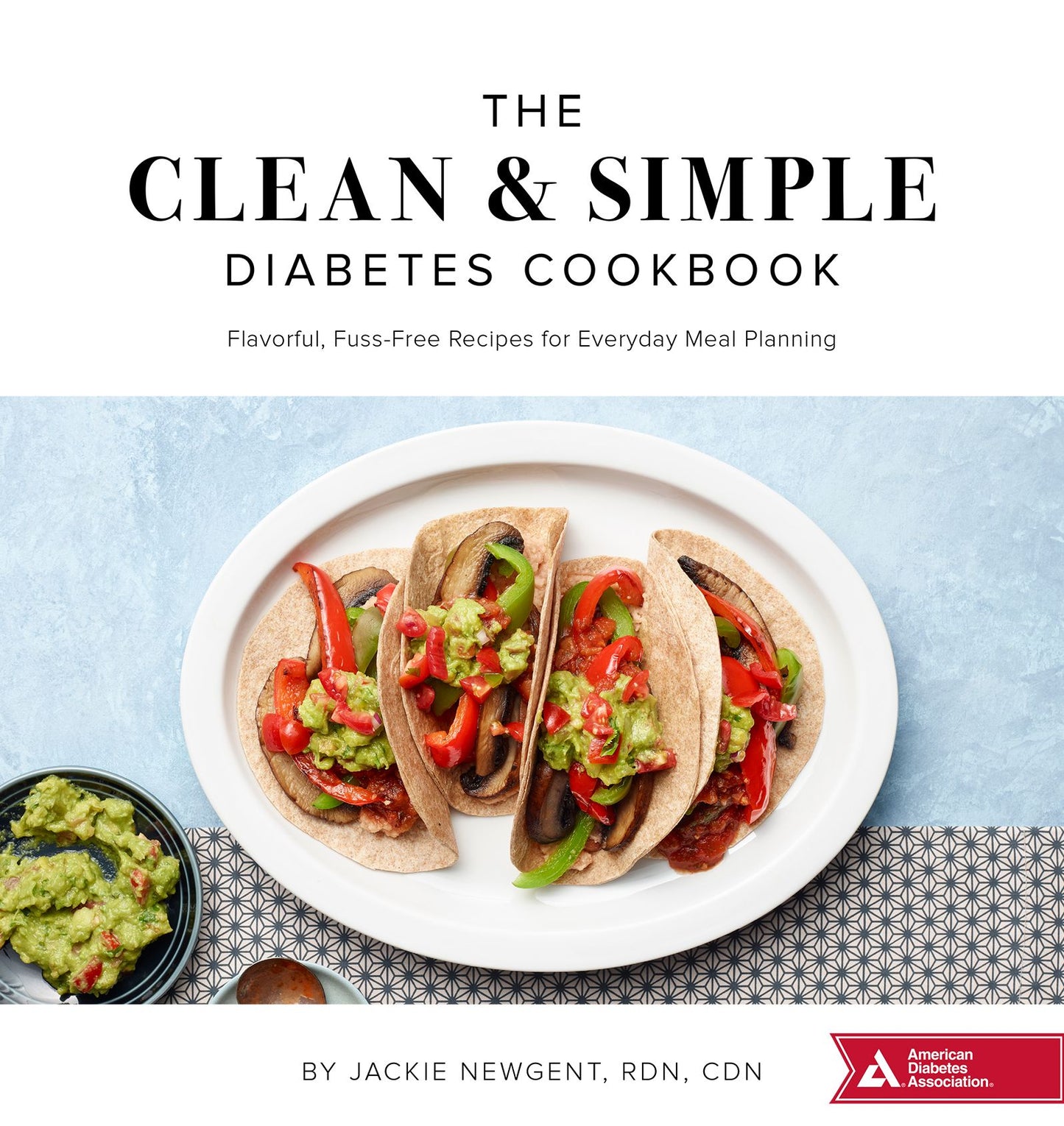 The Clean & Simple Diabetes Cookbook : Flavorful, Fuss-free Recipes for Everyday Meal Planning