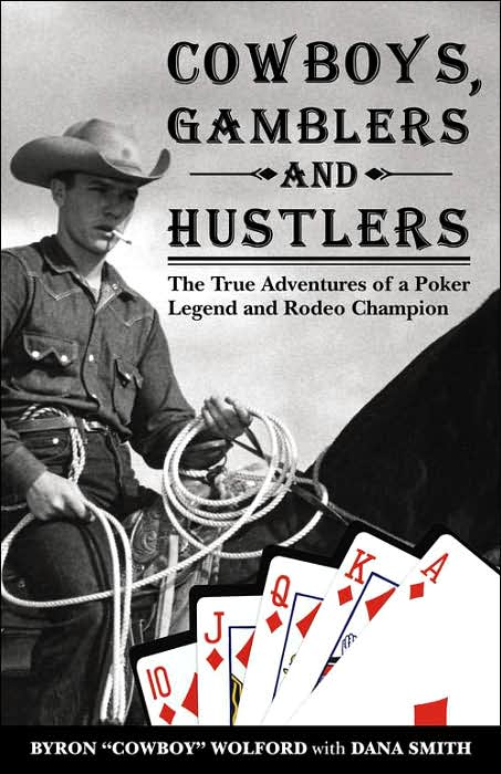 Cowboys, Gamblers and Hustlers: The True Adventures of a Poker Legend and Rodeo Champion