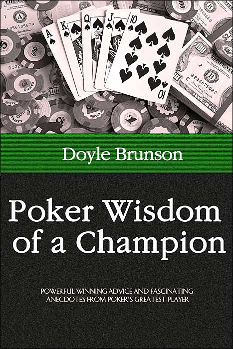 Poker Wisdom of a Champion: Powerful Winning Advice and Fascinating Anecdotes From Poker's Greatest Player