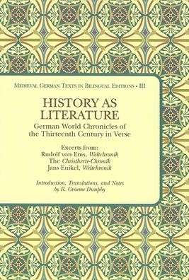 History as Literature: German World Chronicles of the Thirteenth Century in Verse, Excerpts from: Rudolf von Ems, Weltchronik, The Christherre-Chronik, Jans Enikel, Weltchronik