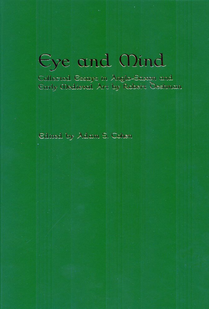 Eye and Mind: Collected Essays in Anglo-Saxon and Early Medieval Art by Robert Deshman