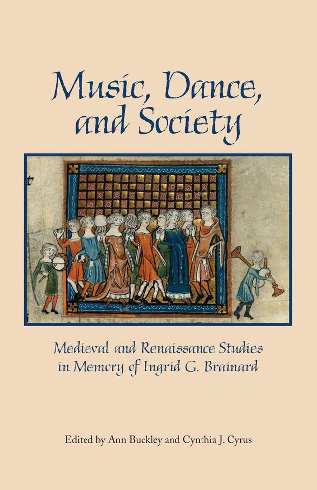 Music, Dance and Society: Medieval and Renaissance Studies in Memory of Ingrid G. Brainard