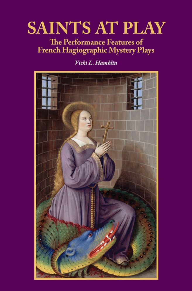 Saints at Play: The Performance Features of French Hagiographic Mystery Plays