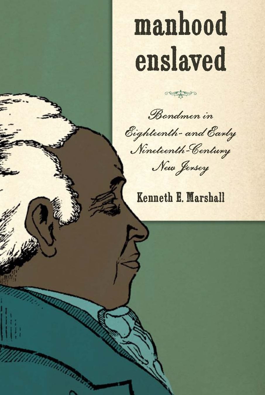 Manhood Enslaved: Bondmen in Eighteenth- and Early Nineteenth-Century New Jersey