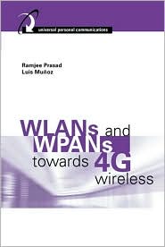 WLANs and WPANs Towards 4G Wireless (Universal Personal Communications Series)